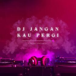 DJ Jangan Kau Pergi