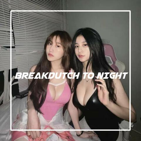 BREAKDUTCH TO NIGHT HIGHT QUALITY