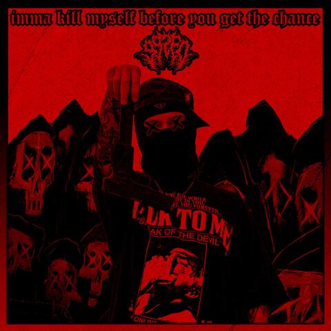 imma kill myself before you get the chance