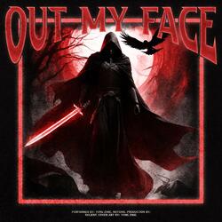 OUT MY FACE
