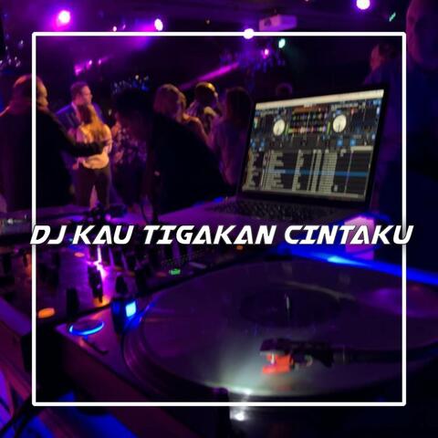 DJ KAU TIGAKAN CINTAKU