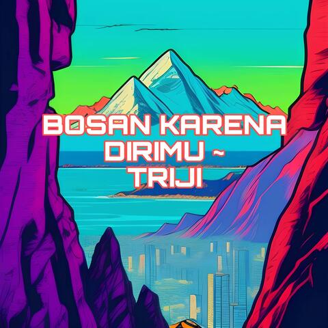 Bosan Karena Dirimu