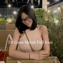 DJ Gaun Merah Full Bass