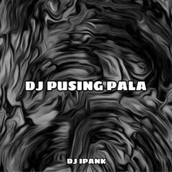 DJ PUSING PALA