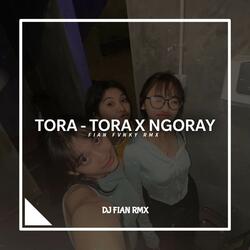 TORA TORA X NGORAY