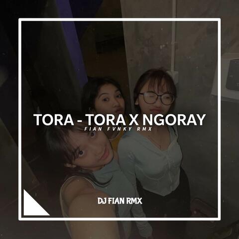 TORA TORA X NGORAY