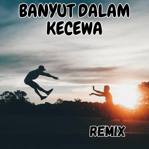 HANYUT DALAM KECEWA