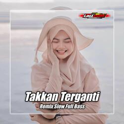 DJ TAKKAN TERGANTI FULL BASS