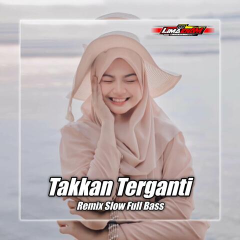 DJ TAKKAN TERGANTI FULL BASS