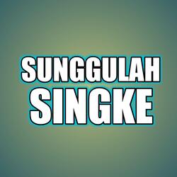 SUNGGULAH SINGKE