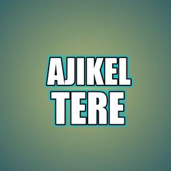 AJIKEL TERE