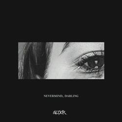 Nevermind, darling