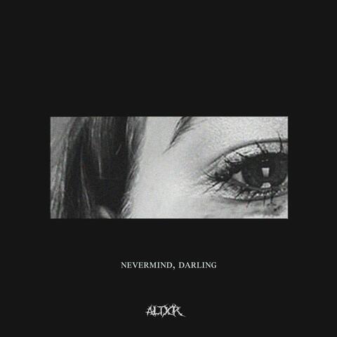 Nevermind, darling