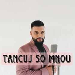 TANCUJ SO MNOU