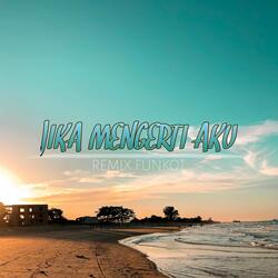 DJ Jika Mengerti Aku