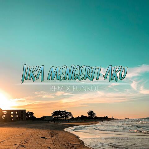 DJ Jika Mengerti Aku