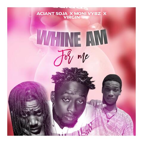 Whine Am For Me