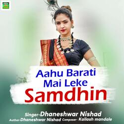 Aahu Barati Mai Leke Samdhin