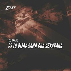 DJ Lu Bijak Sama Gua Sekarang