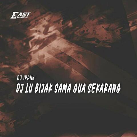 DJ Lu Bijak Sama Gua Sekarang