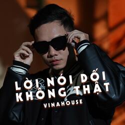 Lời Nói Dối Không Thật ( Vinahouse )