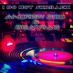 I Do not Skrillex