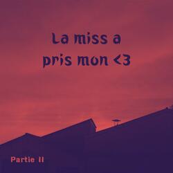 Partie II - La miss a pris mon <3