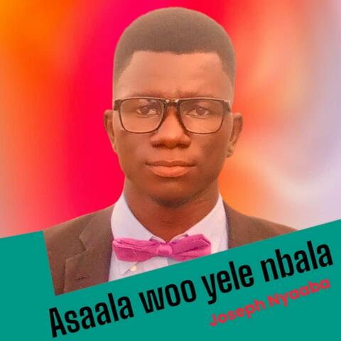 Asaala Woo Yele Nbala