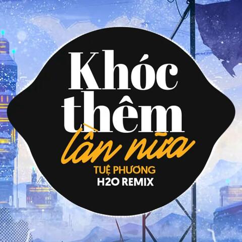 Khóc Thêm Lần Nữa Remix (Deep House)