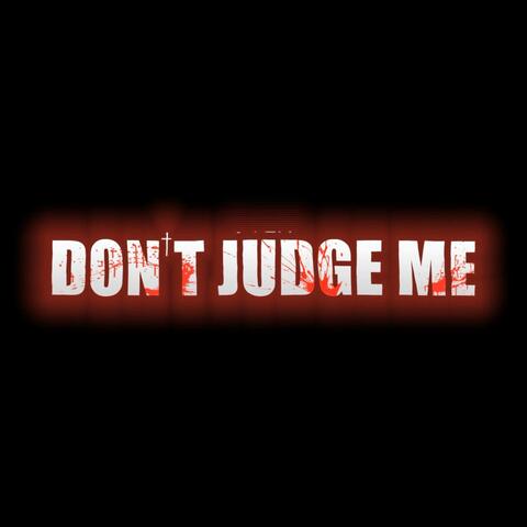 DONT JUDGE ME