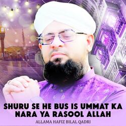 Shuru Se He Bus Is Ummat Ka Nara Ya Rasool Allah