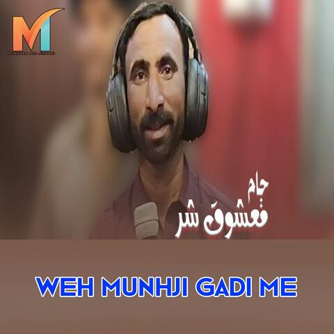 Weh Munhji Gadi Me