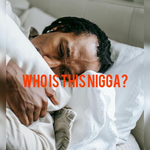 Who Is This Nigga?
