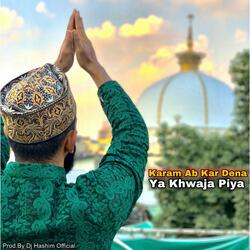 Ya Khwaja Piya Karam Ab Kar Dena