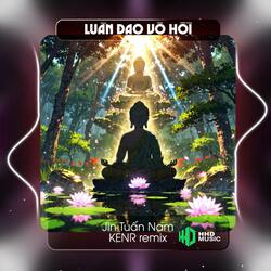 Nhân Sinh 1 Kiếp Hóa Khổ Đau Remix - Luân Đạo Vô Hồi (KENR Remix)