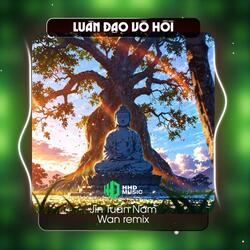 Chỉ Là Ta Ghé Qua Kiếp Người Remix - Luân Đạo Vô Hồi (Wan Remix)