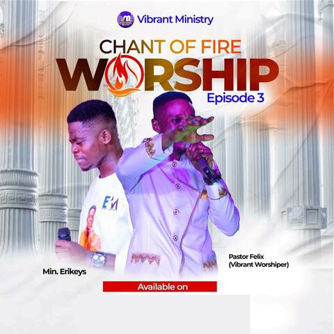 Chant of Fire Worship Episode 3