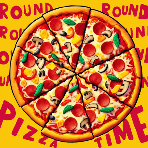 Round Round Pizza Time
