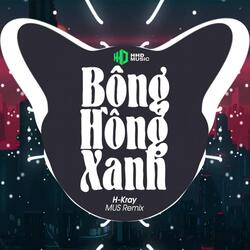 Bông Hồng Xanh (MUS Remix) - Gió Đưa Cánh Cò Phai Úa Remix Hay