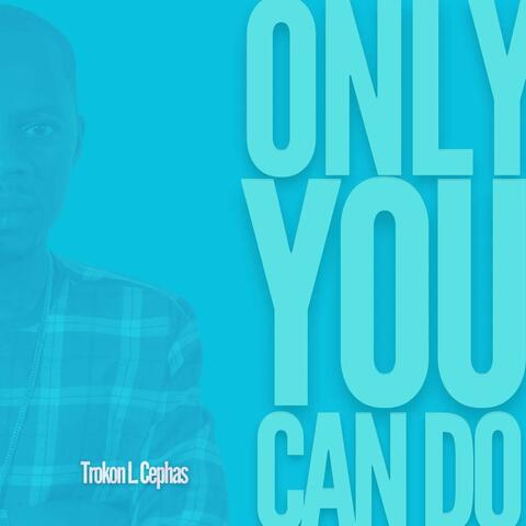 Only You Can Do