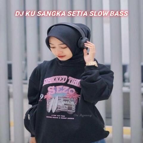 DJ KU SANGKA SETIA SLOW BASS