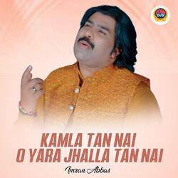 Kamla Tan Nai O Yara Jhalla Tan Nai