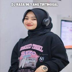 DJ RASA INI YANG TERTINGGAL SLOW