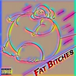 Fat Bitches