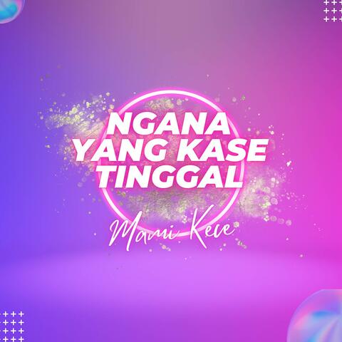Ngana Yang Kase Tinggal