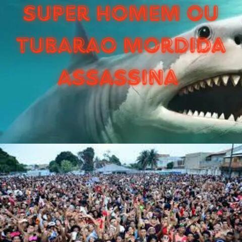SUPER HOMEM OU TUBARAO MORDIDA ASSASSINA