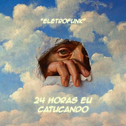24 HORAS EU CATUCANDO - ELETROFUNK 2024