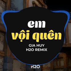 Em Vội Quên (Remix)