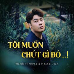 Tôi Muốn Chút Gì Đó...!