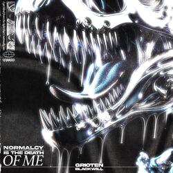 Normalcy is the Death of Me